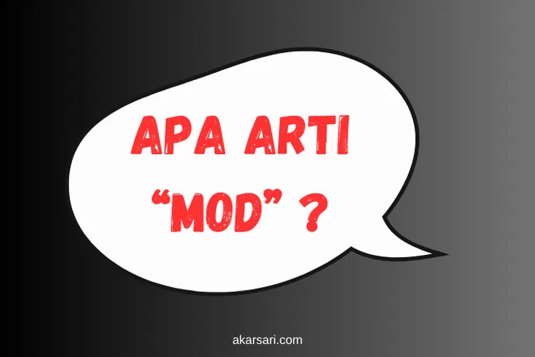 Apa Arti Mod? Ini Penjelasannya Dalam Konteks Pekerjaan, Bahasa Gaul, APK,  Game dan Vape - Akarsari