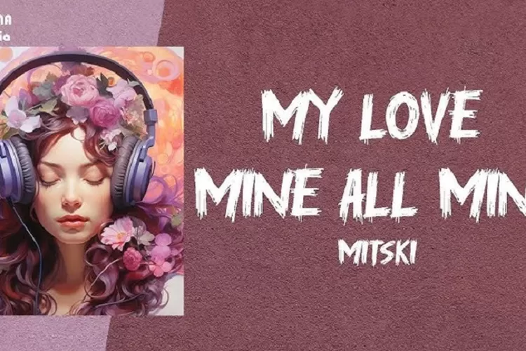 Lirik Lagu My Love Mine All Mine - Mitski ( Youtube: Indolirik)
