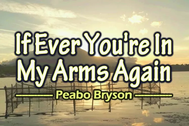 Lirik Lagu If Ever You&rsquo;re in My Arms Again - Peabo Bryson (Youtube: PVT Crossover)
