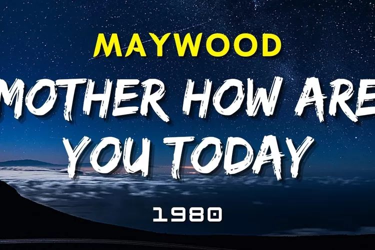 Lirik Lagu Mother How Are You Today -  Maywood ( Youtube: DM99 SEPAKBOLA)