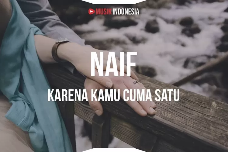 Lirik Lagu Karena Kamu Cuma Satu - Naif (Youtube: Musik Indonesia)