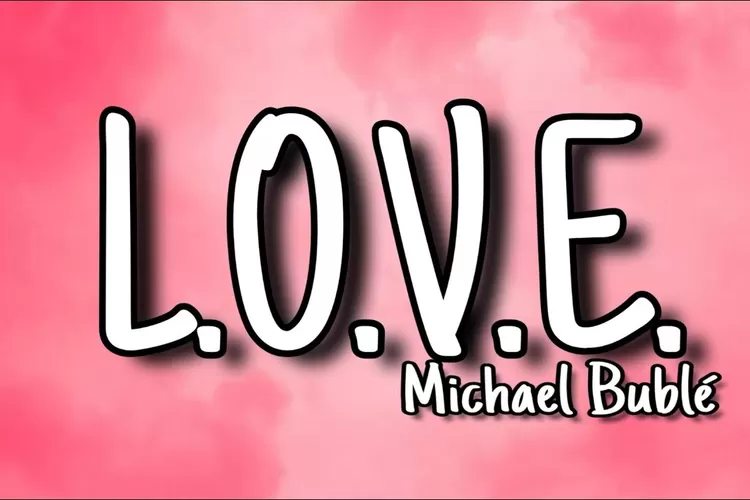Lirik Lagu Love - Michael Bubl&eacute; (Youtube: Steal Musik)