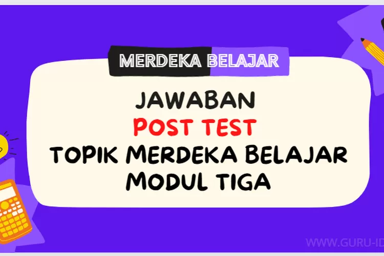 Kunci Jawaban Post Test Modul 3 Membangun Kemampuan Literasi Numerasi 5335