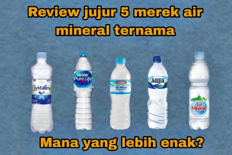 Review Jujur 5 Merek Air Mineral Ternama Ternyata Rasa Aqua Dan Le Minerale Tak Seenak 3 Merek 2282
