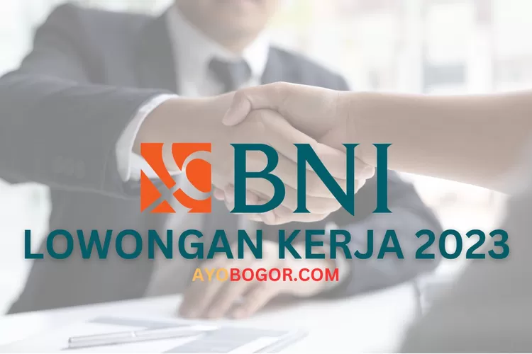 Lowongan Kerja BUMN Bank BNI, Penempatan Jakarta Hingga Bogor, Daftar ...