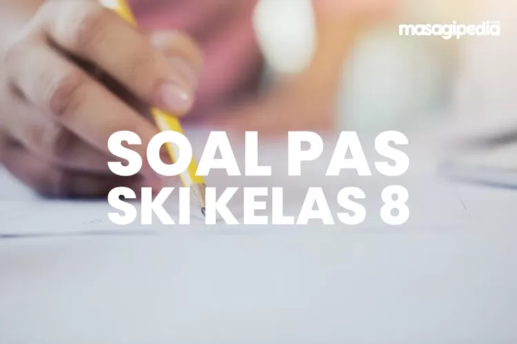 Bocoran 20 Soal PAS SKI Kelas 8 Semester 1 Dan Kunci Jawaban, Ujian ...