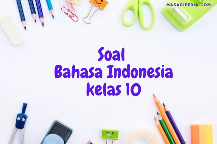 Kumpulan Soal Bahasa Indonesia Kelas 10 Semester 1 Beserta Kunci ...