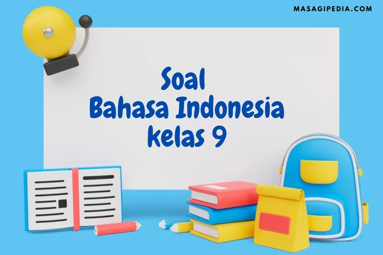 Persiapan UAS! Ini 20 Soal Bahasa Indonesia Kelas 9 Semester 1 Dan ...