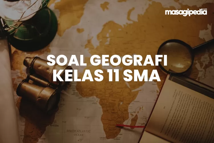 40 Soal UAS Geografi Kelas 11 Semester 1 Kurikulum Merdeka Dan Kunci ...