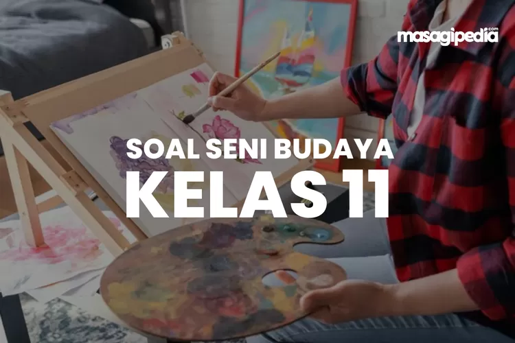 48 Soal Lengkap Kunci Jawaban Terbaru Seni Budaya Kelas 11 SMA MA SMK ...