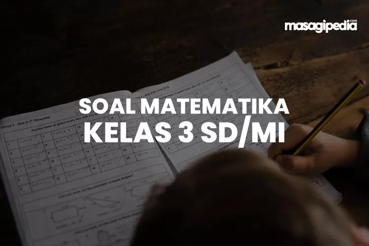 Terbaru! 25 Soal PAS Matematika Kelas 3 Semester 1 Lengkap Dengan Kunci ...