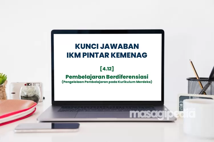 Soal Dan Kunci Jawaban Pelatihan 4.12 Pembelajaran Berdiferensiasi IKM ...