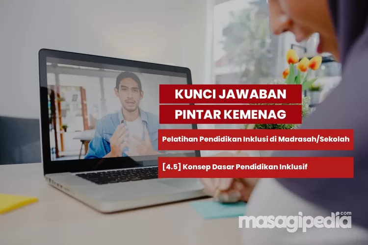 Soal dan kunci jawaban Pintar Kemenag 4.5 Konsep Dasar Pendidikan Inklusif Bagian 2 pada Pelatihan Pendidikan Inklusi di Madrasah. (freepik/tirachardz)