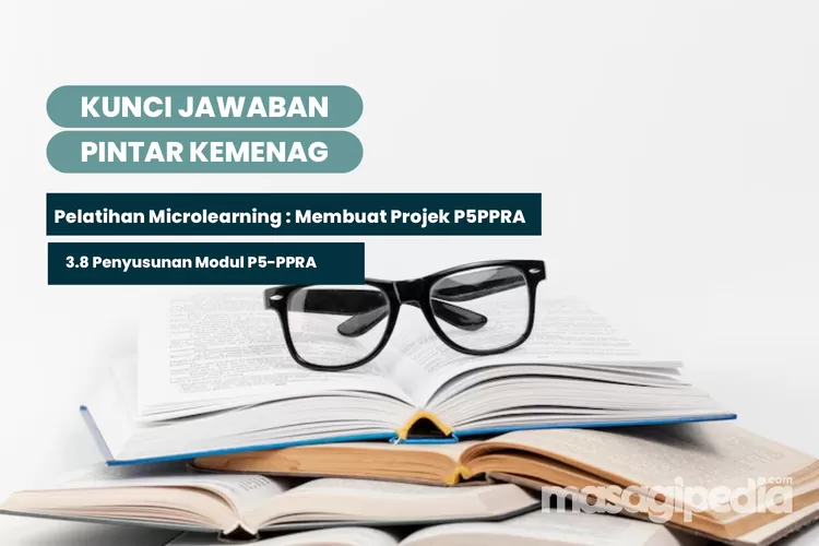 TERBARU! Jawaban Pintar Kemenag 3.8 Penyusunan Modul P5PPRA Di ...