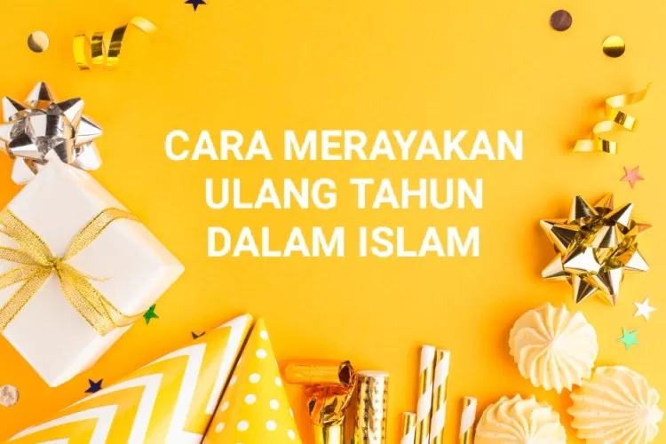 Perhatikan! Ternyata Umat Islam Boleh Merayakan Ulang Tahun Namun ...