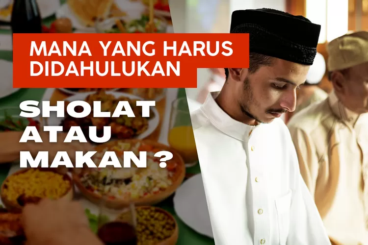 Saat Adzan Berkumandang Dan Makanan Telah Dihidangkan, Sholat Atau ...