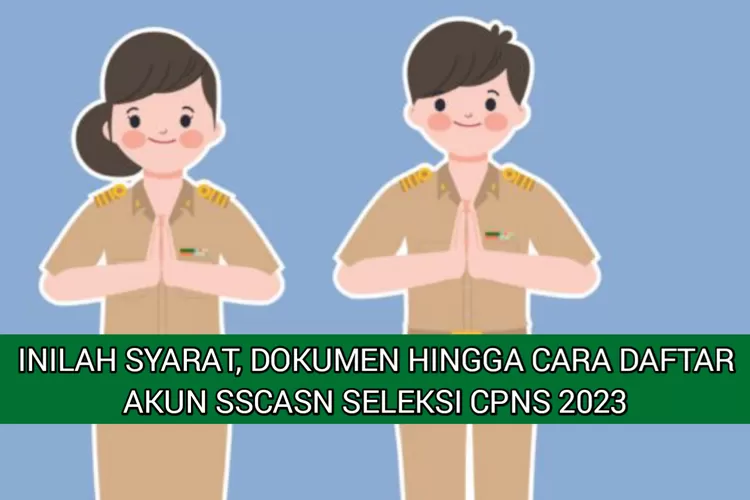 Catat!!! Berikut Ini Syarat, Dokumen dan Hingga Cara Daftar Akun SSCASN