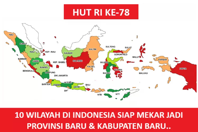 RAYAKAN HUT RI KE 78 INILAH 10 WILAYAH DI INDONESIA SIAP MEKAR JADI PROVINSI BARU LENGKAP