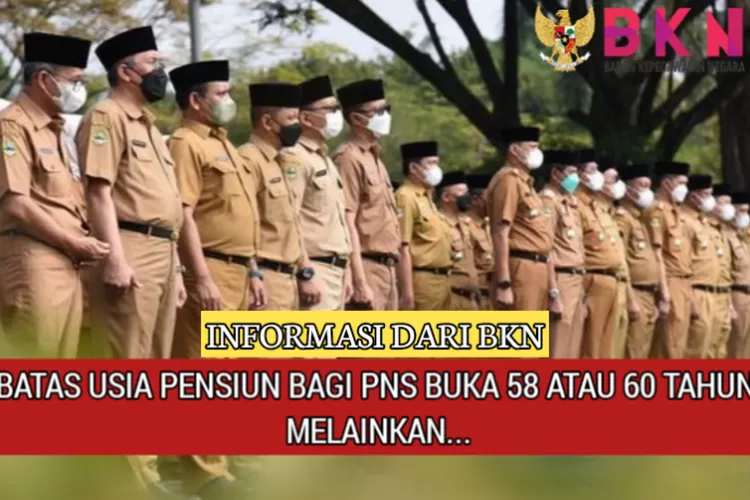 Resmi Dari BKN: Batas Usia Pensiun PNS Bukan 58 Atau 60 Tahun Melainkan ...