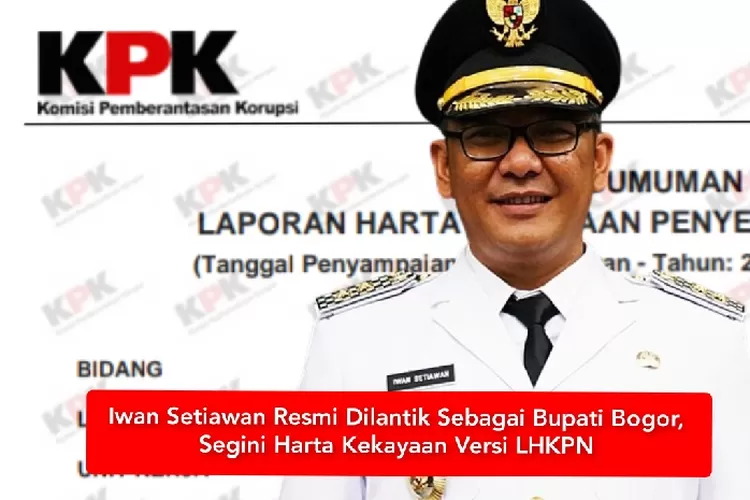 Resmi Jabat Bupati Bogor, Segini Harta Kekayaan Iwan Setiawan ...