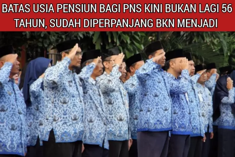 Ketentuan Terbaru, Batas Usia Pensiun PNS Bukan Lagi 56 Tahun, Kini ...