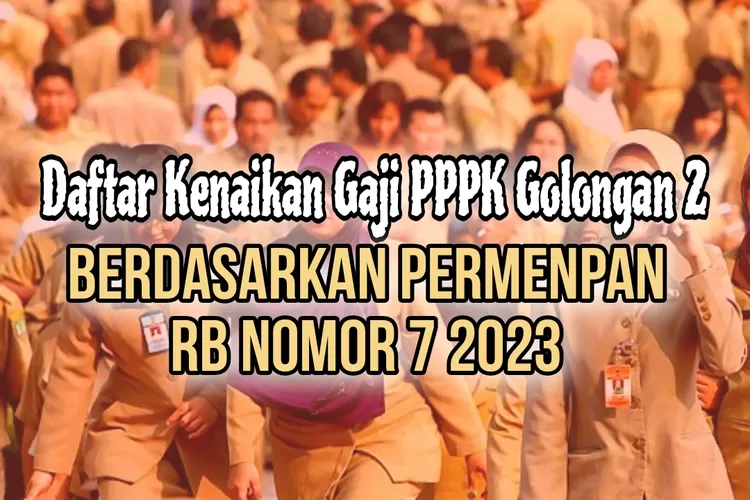 Inilah Daftar Kenaikan Gaji Berkala PPPK Golongan 2 Terbaru Sesuai MKG ...