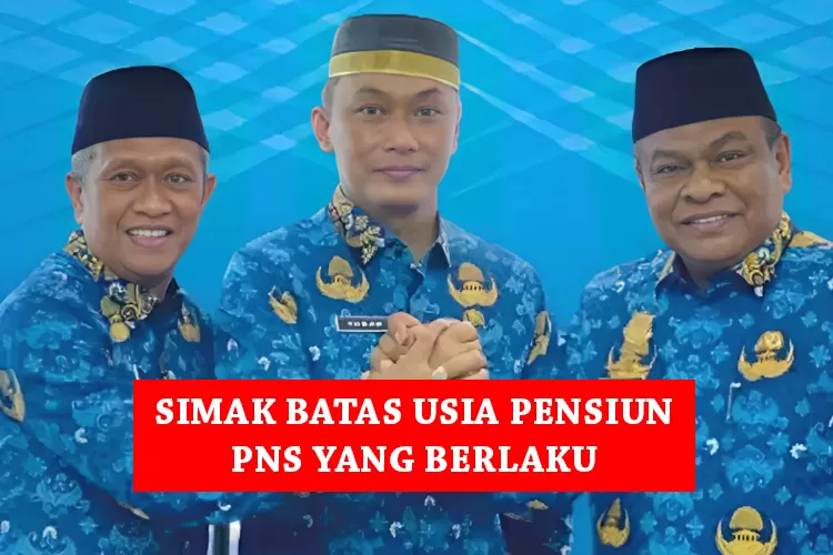 Inilah Batas Usia Pensiun PNS Yang Telah Disahkan BKN, Bukan Lagi Usia ...