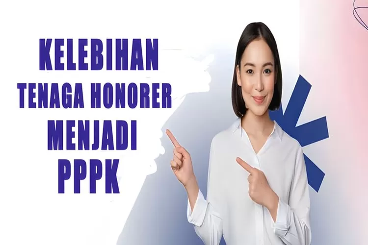 Inilah Beberapa Kelebihan Tenaga Honorer Menjadi PPPK, Dibandingkan ...