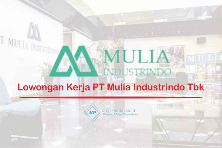 Pt Mulia Industrindo Tbk Membuka Lowongan Kerja Untuk Semua Jurusan Berikut Posisi Yang