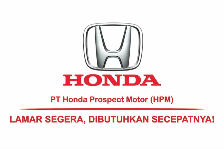 Besar-Besaran! PT Honda Prospect Motor HPM Sedang Buka Lowongan Kerja ...