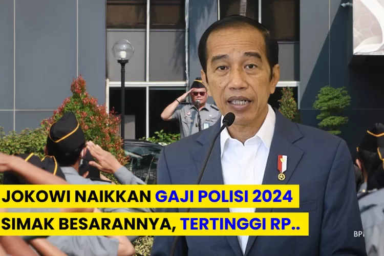 JOKOWI IKUT NAIKKAN GAJI POLISI SEBESAR 8 PERSEN PADA TAHUN 2024, SAMA ...