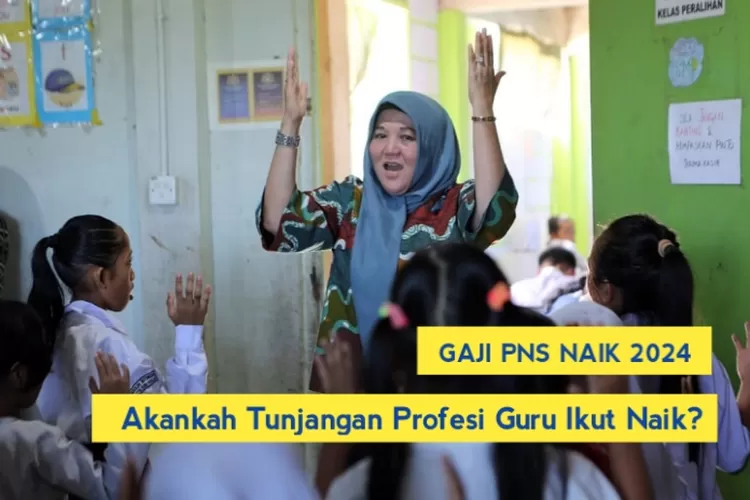 Gaji PNS Naik, Akankah Gaji Tunjangan Profesi Guru Ikut Naik Tahun ...