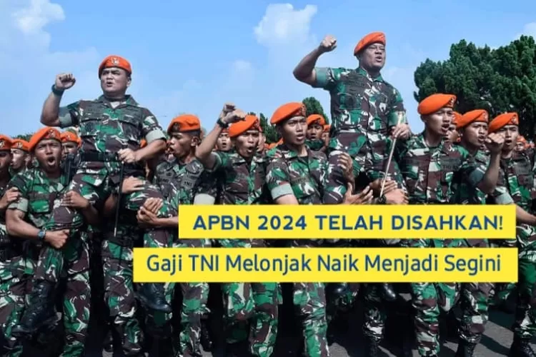 APBN Telah Disahkan Gaji Prajurit TNI Pangkat Tamtama Hingga Perwira Melonjak Naik Menjadi