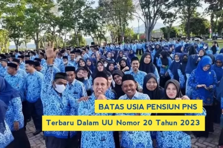 Inilah Batas Usia Pensiun PNS Terbaru Dalam UU ASN 2023, ASN Sepakat ...