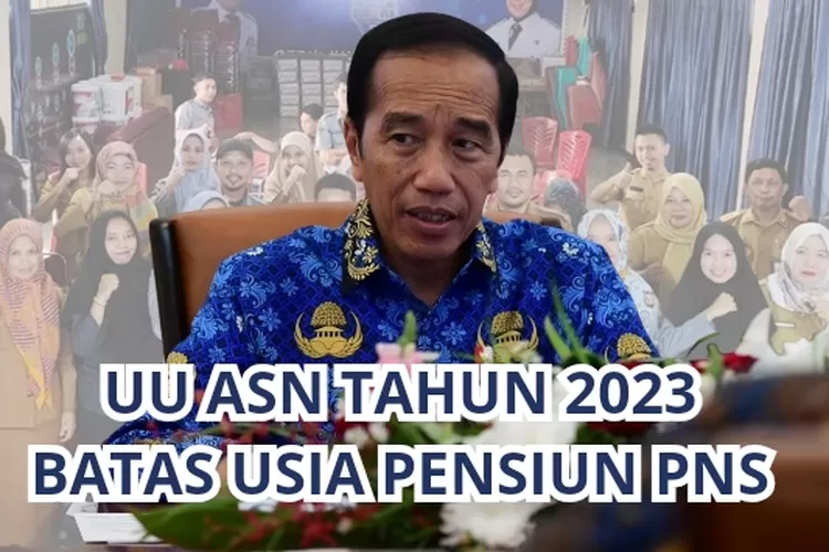 TERBARU! Inilah Batas Usia Pensiun PNS Sesuai Dengan UU ASN Tahun 2023 ...