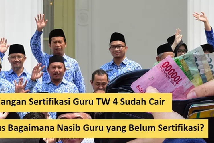 Tunjangan Sertifikasi Guru TW 4 Sudah Cair, Terus Bagaimana Nasib Guru ...