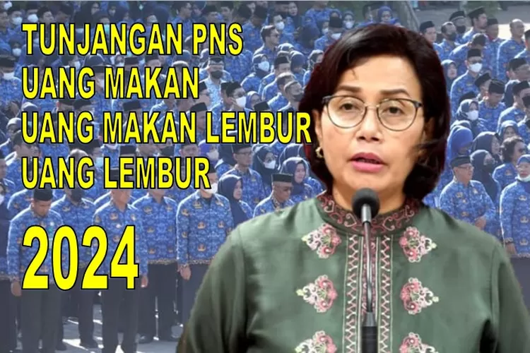 PNS Kerja Lembur? Siapa Takut! 2024 Sri Mulyani Siapkan Uang Makan Yang ...