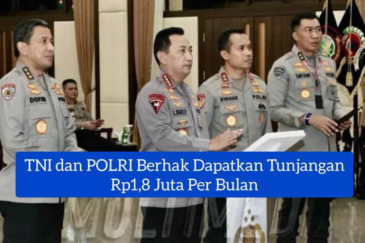 TNI Dan POLRI Berhak Dapatkan Tunjangan Rp1,8 Juta Per Bulan Mulai ...