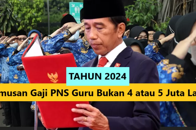 JOKOWI RUMUSKAN GAJI PNS GURU BUKAN 5 ATAU 4 JUTA LAGI, TAHUN 2024 ...