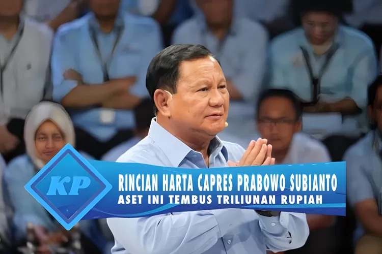 Segini Harta Kekayaan Capres Prabowo Subianto Pada LHKPN, Aset Ini ...