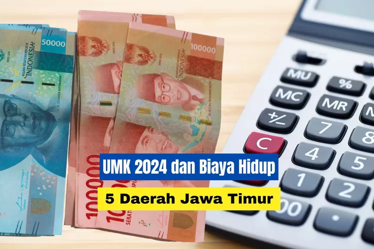 Estimasi Biaya Hidup 5 Daerah Dengan UMK 2024 Tertinggi Di Jawa Timur ...