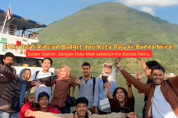 Dear Warga Palu Yang Ingin Ke Banda Neira, Cek Di Sini Rincian Budget ...