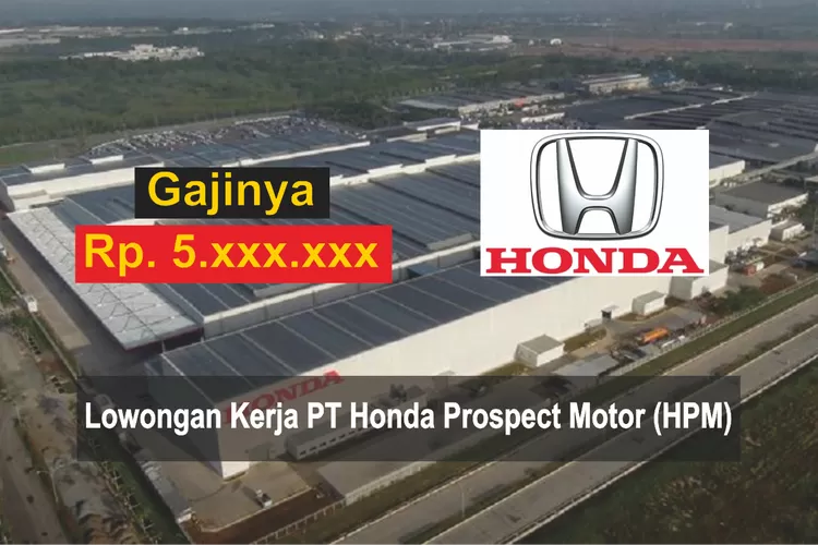 Gaji Rp Juta Berikut Lowongan Kerja Yang Sedang Dibuka Pt Honda Prospect Motor Simak