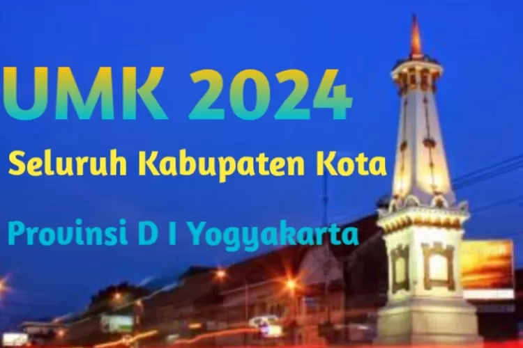 Segini Upah Minimun Seluruh Kabupaten Kota Yogyakarta Tahun 2024 ...