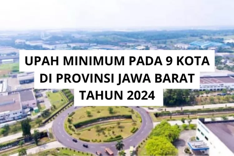 INILAH DAFTAR UPAH MINIMUM PADA 9 KOTA DI PROVINSI JAWA BARAT TAHUN ...