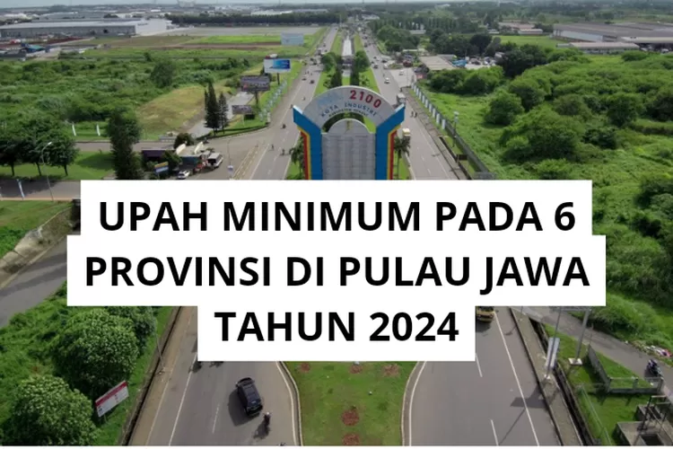 DAFTAR UPAH MINIMUM PROVINSI PADA SELURUH WILAYAH PULAU JAWA TAHUN 2024 ...