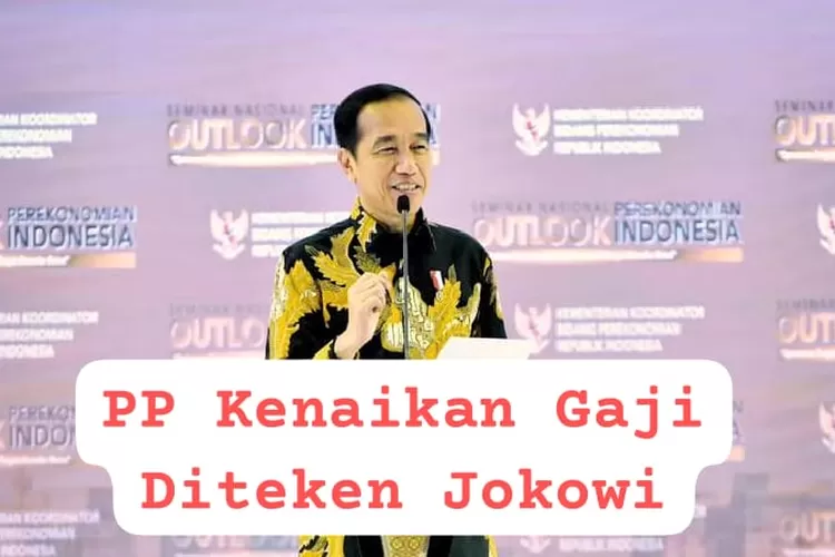 Telah Diteken Jokowi Inilah Nominal Kenaikan Gaji Pokok Para PNS Golongan I II III Dan IV