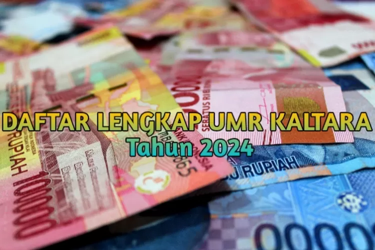 Informasi Lengkap UMR Kaltara Tahun 2024, Tertinggi Kota Tarakan, Terendah Kabupaten Nunukan