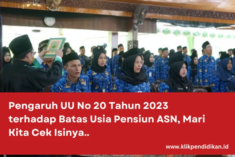 Pengaruh UU No 20 Tahun 2023 Terhadap Batas Usia Pensiun ASN, Mari Kita ...