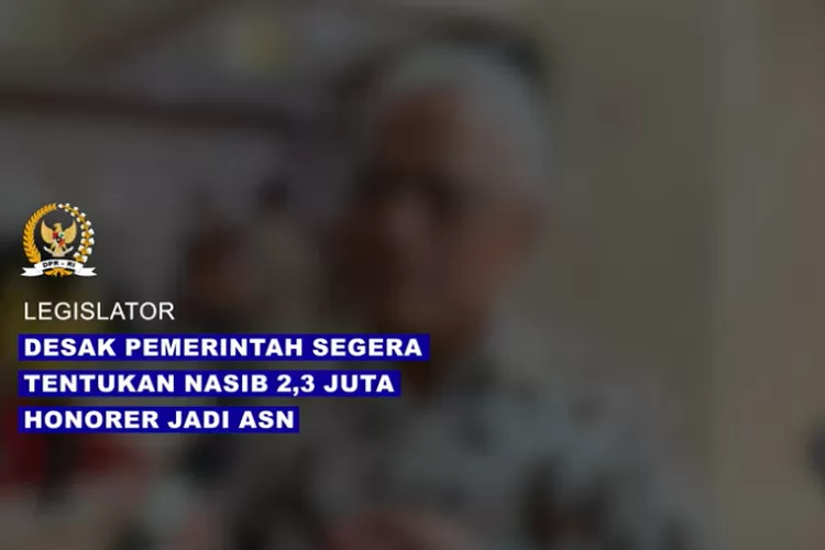 Anggota Komisi Ii Dpr Ri Sebut Pemerintah Tak Boleh Tunda Lagi Angkat Honorer Jadi Asn Ini